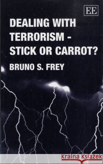 DEALING WITH TERRORISM - STICK OR CARROT? Bruno S. Frey 9781845422585 EDWARD ELGAR PUBLISHING LTD - książka