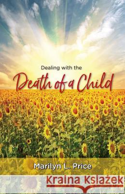 Dealing with the Death of a Child Marilyn L. Price 9781938021473 Honornet Publishers - książka