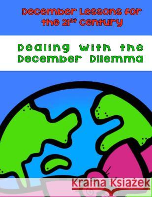 Dealing With the December Dilemma: December Lessons for the 21st Century Chapin-Pinotti, Elizabeth 9780692578445 Lucky Willy Publishing - książka