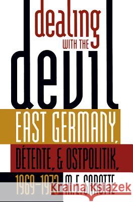 Dealing with the Devil: East Germany, Détente, and Ostpolitik, 1969-1973 Sarotte, M. E. 9780807849156 University of North Carolina Press - książka