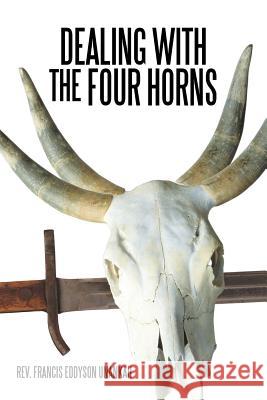 Dealing with the Four Horns Rev Francis Eddyson Unankah 9781468582260 Authorhouse - książka