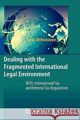 Dealing with the Fragmented International Legal Environment: Wto, International Tax and Internal Tax Regulations Althunayan, Turki 9783642046773 Springer - książka