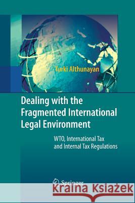 Dealing with the Fragmented International Legal Environment: Wto, International Tax and Internal Tax Regulations Althunayan, Turki 9783642425691 Springer - książka