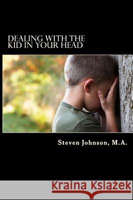 Dealing with the Kid in Your Head: Removing the Head Trash from your Life Johnson M. a., Steven 9781495361579 Createspace - książka