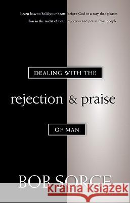 Dealing with the Rejection and Praise of Man Bob Sorge 9780962118586 Oasis House - książka