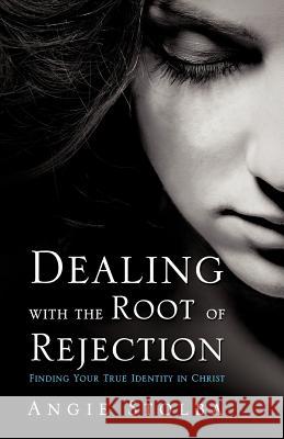 Dealing with the Root of Rejection Angie Stolba 9781624191435 Xulon Press - książka