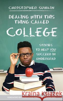 Dealing with This Thing Called College: Stories to Help You Succeed in Undergrad Christopher Sumlin 9781633371972 Boyle & Dalton - książka