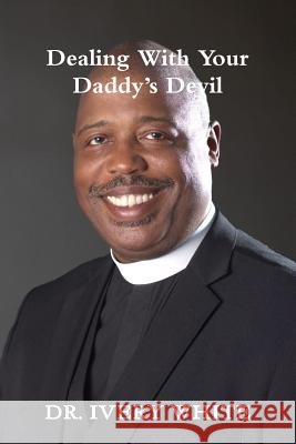 Dealing with Your Daddy's Devil Dr Ivery White 9780359427031 Lulu.com - książka