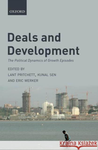 Deals and Development: The Political Dynamics of Growth Episodes Pritchett, Lant 9780198801641 Oxford University Press, USA - książka