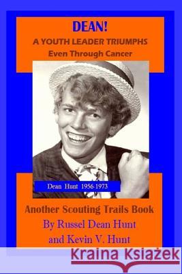 Dean!: A Youth Leader Triumphs Even Through Cancer!!! Kevin V. Hunt Russel Dean Hunt 9781540339379 Createspace Independent Publishing Platform - książka