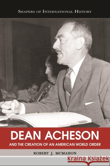 Dean Acheson and the Creation of an American World Order Robert L. McMahon 9781574889277 Potomac Books - książka