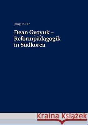 Dean Gyoyuk - Reformpaedagogik in Suedkorea Lee, Jung-In 9783631653104 Peter Lang Gmbh, Internationaler Verlag Der W - książka