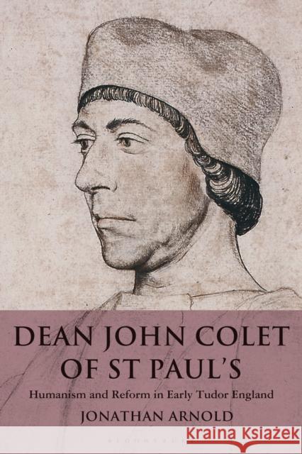 Dean John Colet of St Paul's: Humanism and Reform in Early Tudor England Jonathan Arnold 9781472981165 Bloomsbury Academic - książka