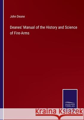 Deanes\' Manual of the History and Science of Fire-Arms John Deane 9783375148164 Salzwasser-Verlag - książka