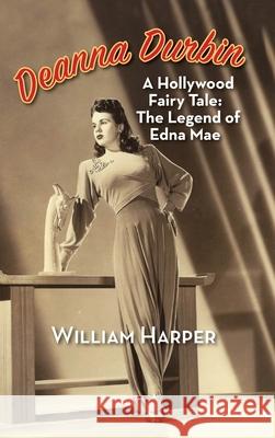 Deanna Durbin: A Hollywood Fairy Tale: The Legend of Edna Mae (hardback) William Harper 9781629335728 BearManor Media - książka
