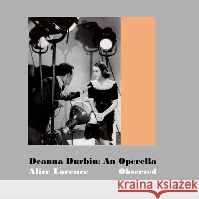 Deanna Durbin: An Operella Observed Alice Lorence Terence Lorence 9781304953155 Lulu.com - książka