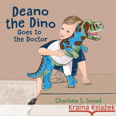 Deano the Dino Goes to the Doctor: Deano the Dino Series Charlotte S Snead, Teresa Wilkerson 9781945619526 Little Creek Books - książka