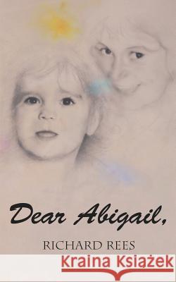 Dear Abigail: A letter to a little granddaughter Rees, Richard 9781508476740 Createspace - książka