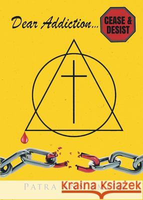 Dear Addiction: Cease and Desist Patra Ann Smith 9781644713181 Covenant Books - książka