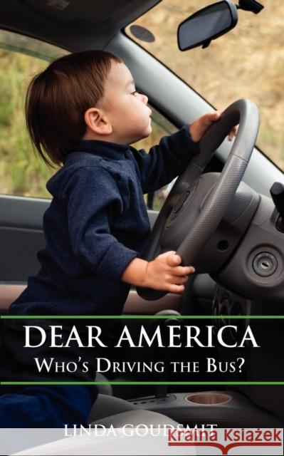 Dear America: Who's Driving the Bus? Goudsmit, Linda 9780578078144 Contrapoint Publishing - książka