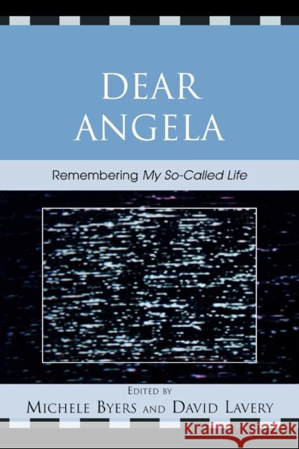 Dear Angela: Remembering My So-Called Life Byers, Michele 9780739116920 Lexington Books - książka
