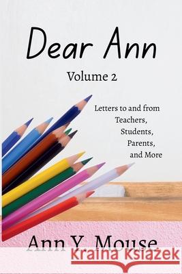 Dear Ann Volume 2: Letters to and from Teachers, Students, Parents, and More Ann Y. Mouse 9781942921738 Aletheia Pyralis Publishers - książka