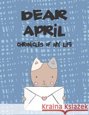 Dear April, Chronicles of My Life: A Girl's Thoughts Hope Faith 9781720202394 Independently Published - książka