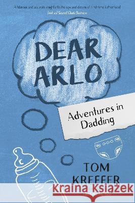 Dear Arlo: Adventures in Dadding Tom Kreffer   9781838222543 Tom Kreffer - książka