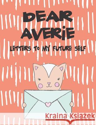 Dear Averie, Letters to My Future Self: A Girl's Thoughts Hope Faith 9781720199205 Independently Published - książka