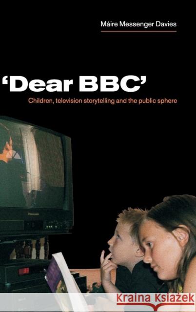 'Dear BBC': Children, Television Storytelling and the Public Sphere Máire Messenger Davies (Cardiff University) 9780521780773 Cambridge University Press - książka