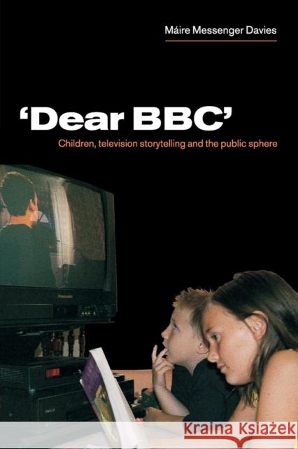 'Dear Bbc': Children, Television Storytelling and the Public Sphere Messenger Davies, Máire 9780521785600 CAMBRIDGE UNIVERSITY PRESS - książka