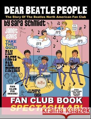 Dear Beatle People: The Story of The Beatles North American Fan Club Sara Schmidt Eric Cash Janet Davis 9781946182258 Texas Book Publishers Association - książka