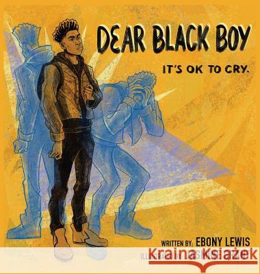 Dear Black Boy: It's Ok to Cry Ebony Lewis, Jasmine Grant 9781645380627 Orange Hat Publishing - książka