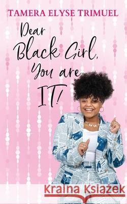 Dear Black Girl, You are IT!: A Guide to Becoming an Intelligent & Triumphant Black Girl Tamera Elyse Trimuel 9781087877747 Indy Pub - książka