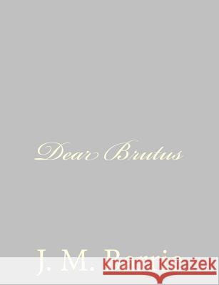 Dear Brutus James Matthew Barrie 9781484867839 Createspace - książka