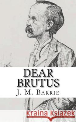 Dear Brutus James Matthew Barrie 9781723133077 Createspace Independent Publishing Platform - książka