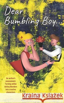 Dear Bumbling Boy: An author\'s assessment: Turning online dating blunders into creative characters Jenny Dee 9781954687134 Jennifer Dee Communications - książka