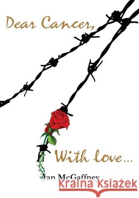 Dear Cancer, With love ... Ian McGaffney 9781782227984 Paragon Publishing - książka