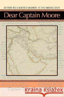 Dear Captain Moore: Letters to a Service Member in the Middle East Moore, Tyler 9780595473854 iUniverse - książka