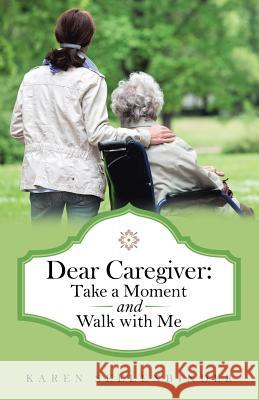 Dear Caregiver: Take a Moment and Walk with Me Karen Seelenbinder 9781973620044 WestBow Press - książka