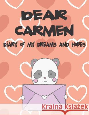 Dear Carmen, Diary of My Dreams and Hopes: A Girl's Thoughts Hope Faith 9781720199335 Independently Published - książka