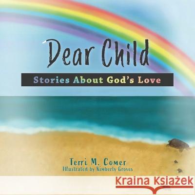 Dear Child: Stories About God's Love Comer, Terri M. 9781632965257 Lucid Books - książka