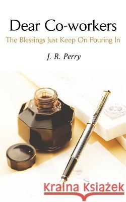 Dear Co-workers: The Blessings Just Keep On Pouring In Perry, J. R. 9780595326167 iUniverse - książka