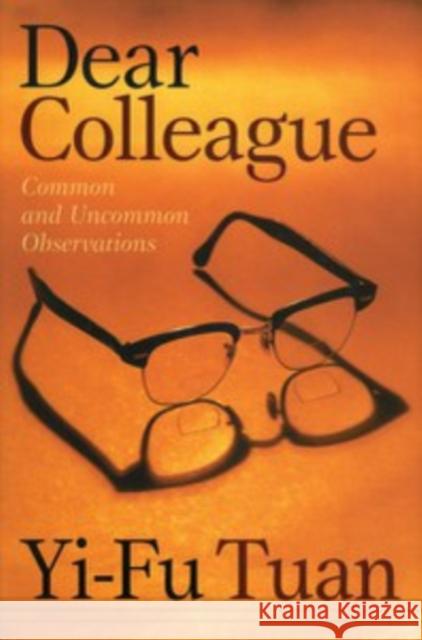 Dear Colleague: Common and Uncommon Observations Tuan, Yi-Fu 9780816640553 University of Minnesota Press - książka