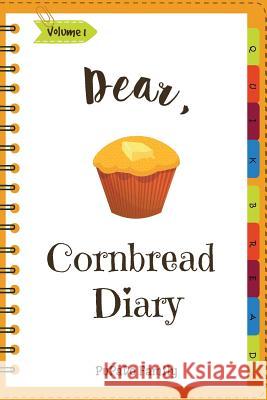 Dear, Cornbread Diary: Make An Awesome Month With 31 Best Cornbread Recipes! (Cornbread Cookbook, Cornbread Book, Cornbread Cooker, Best Quic Family, Pupado 9781986143547 Createspace Independent Publishing Platform - książka
