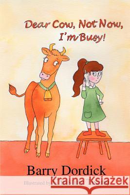 Dear Cow, Not Now, I'm Busy!: (And Other Funny Poems) Dordick, Barry 9780595313174 iUniverse - książka