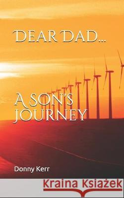 Dear Dad...: A Son's Journey Donny Kerr 9781521846643 Independently Published - książka