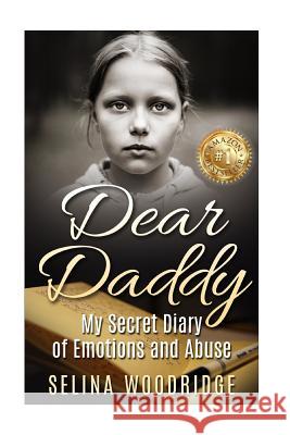 Dear Daddy: My Secret Diary of Emotions and Abuse Selina Woodridge 9781517448073 Createspace Independent Publishing Platform - książka