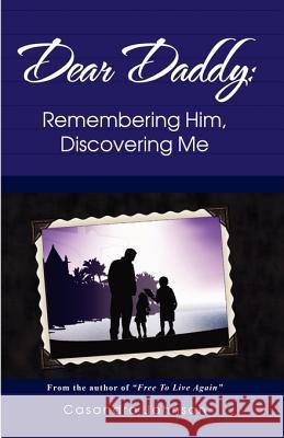 Dear Daddy: Remembering Him, Discovering Me Johnson, Casandra 9780977903498 Kingdom Journey Enterprises - książka