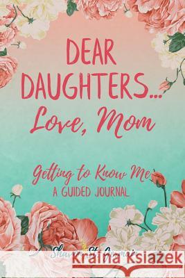 Dear Daughters... Love, Mom: Getting to Know Me Shavon S 9781732334618 Shavon St. Germain - książka